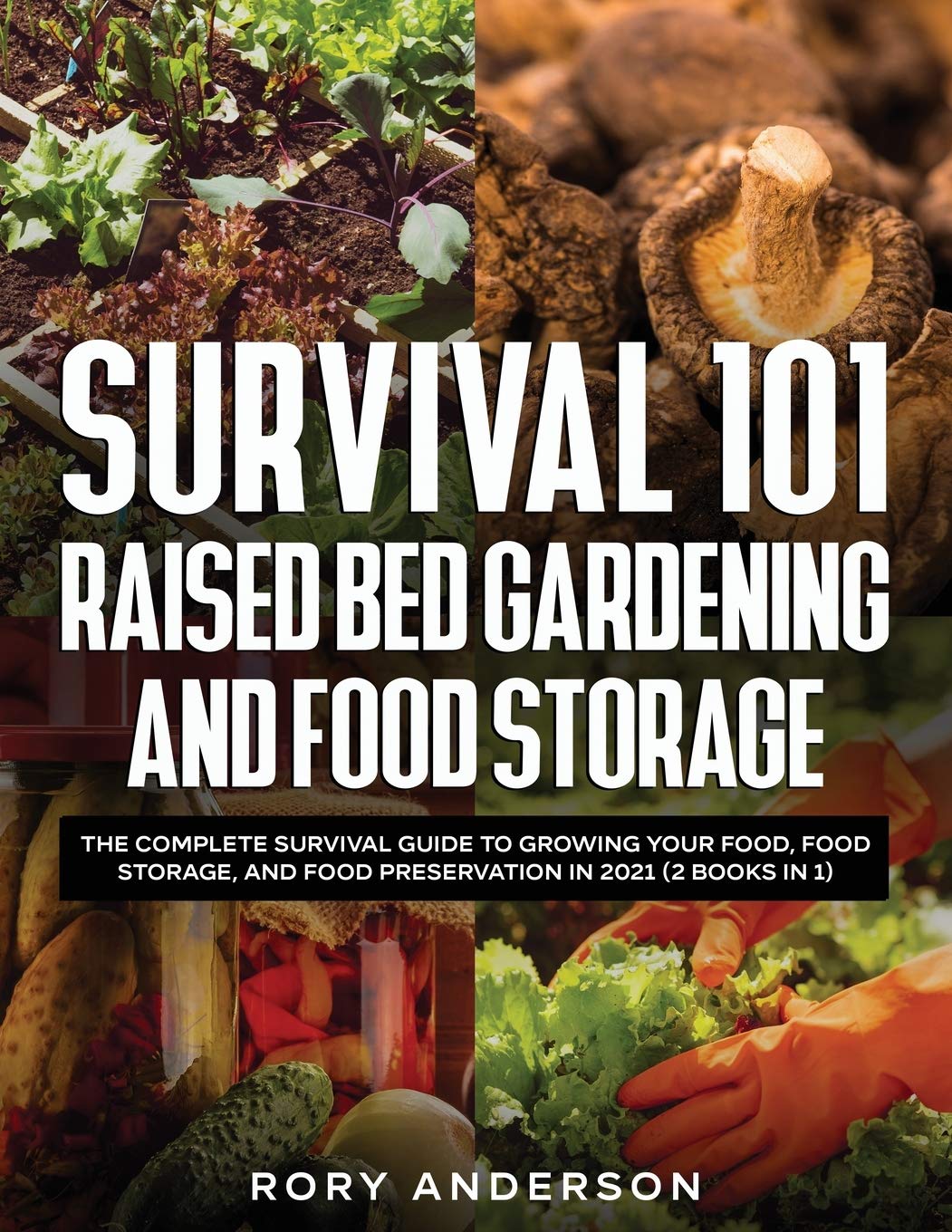 Survival 101: Raised Bed Gardening & Food Storage Guide - Grow, Store & Preserve Food in 2024 (2 Books in 1) | Self-Sufficiency, Emergency Preparedness & Homesteading