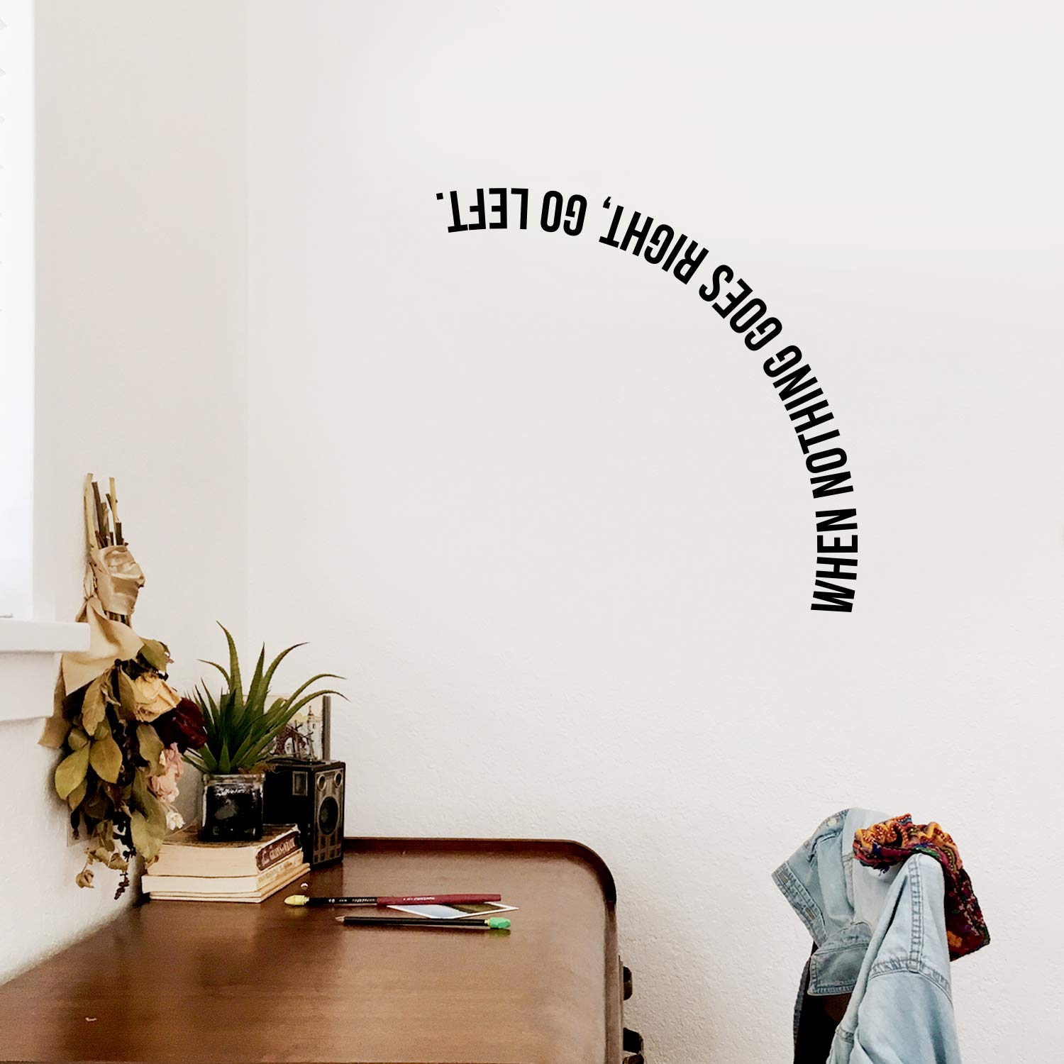 Vinyl Wall Art Decal - When Nothing Goes Right Go Left - 22