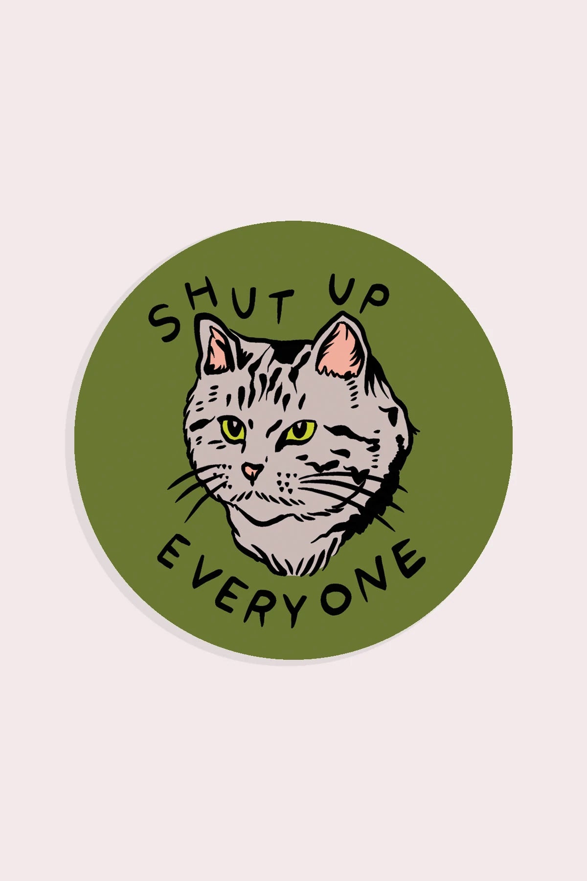 Shut Up Everyone Funny Green Vinyl Sticker - Perfect for Laptops, Water Bottles & Notebooks to Express Your Mood