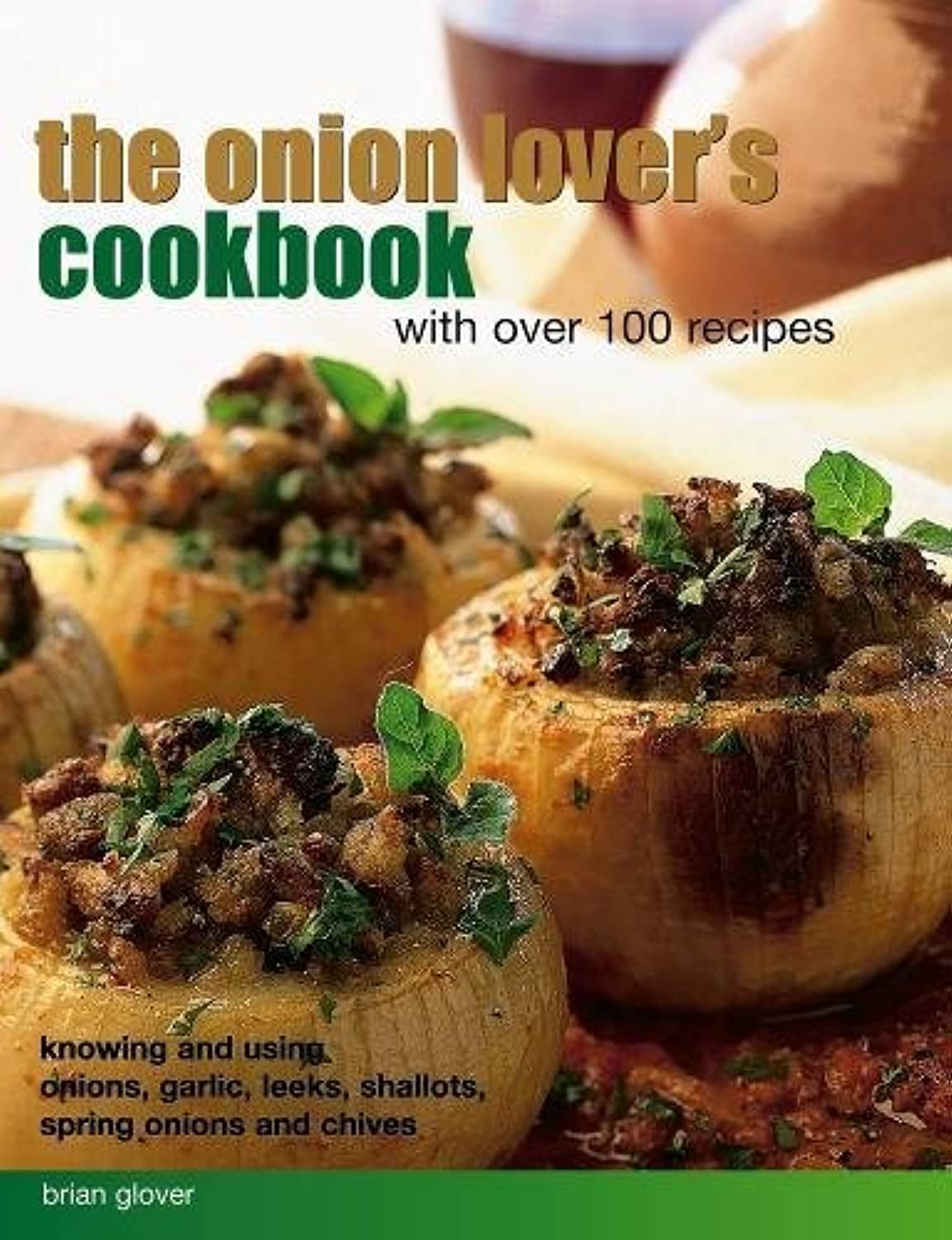The Onion Lover's Cookbook: 100+ Delicious Recipes with Onions, Garlic, Leeks, Shallots, Scallions & Chives - Perfect for Home Cooking, Meal Prep & Flavorful Dishes