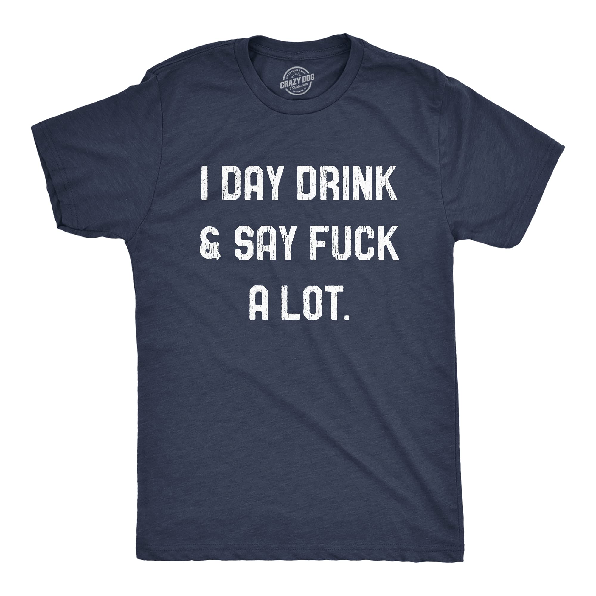 Funny Men's Swearing Graphic T-Shirt - Crazy Dog 'I Drink & Say Fuck A Lot' Cursing Party Tee | Perfect for Casual Wear, Bar Nights & Comedy Events