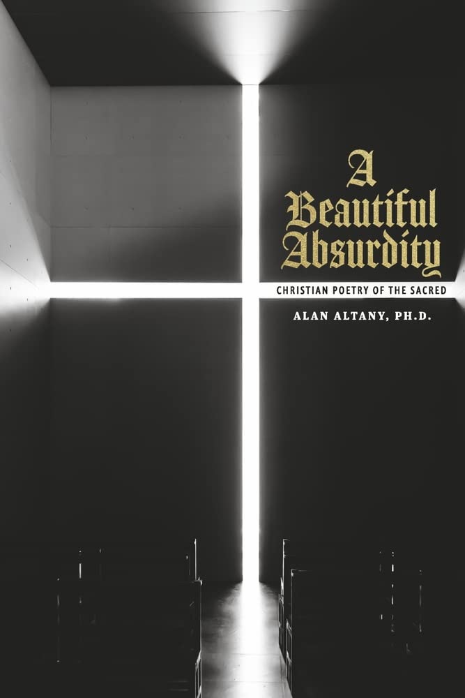 Beautiful Absurdity: Sacred Christian Poetry Book for Spiritual Reflection & Worship - Perfect for Devotional Reading, Bible Study Groups, and Personal Meditation