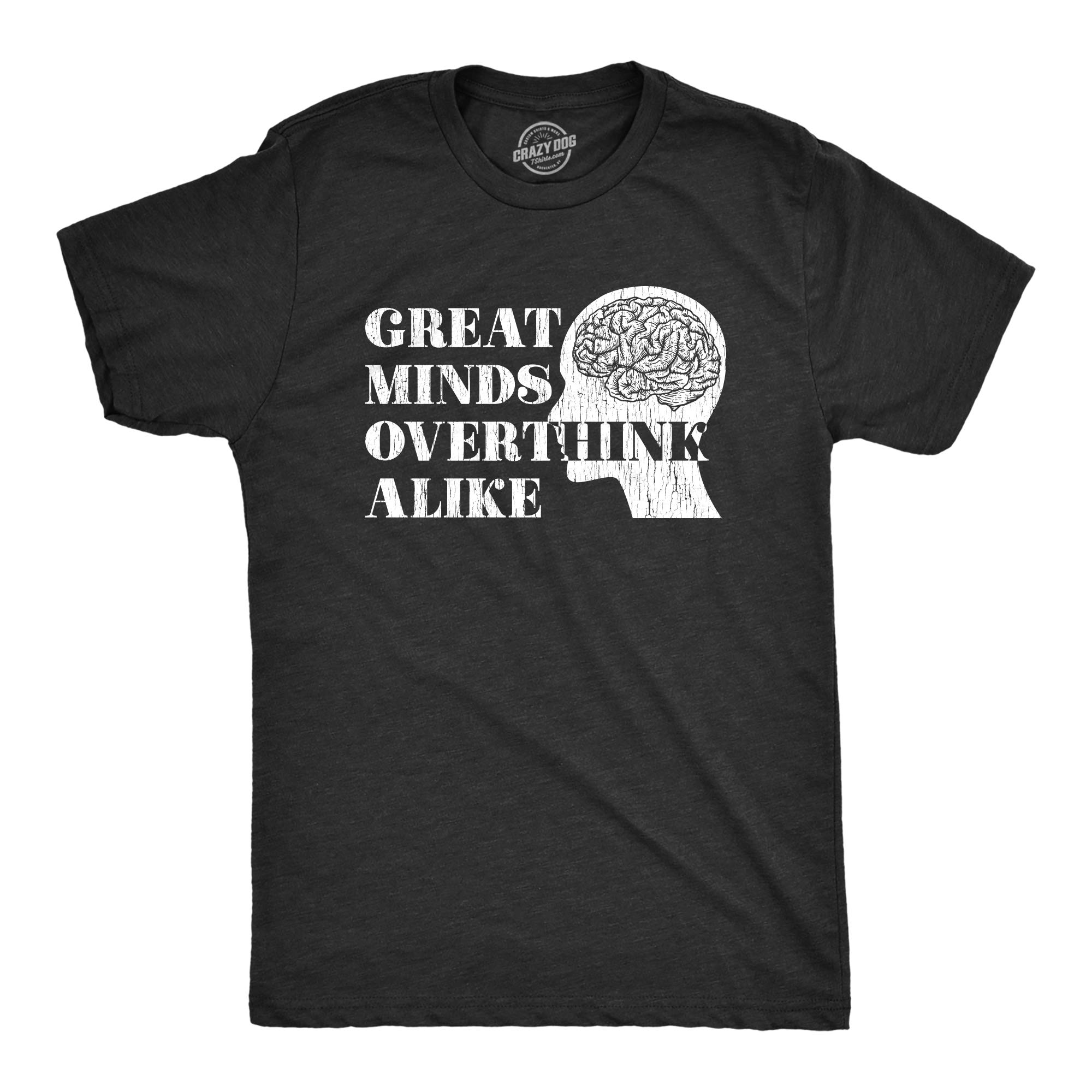Funny Anxiety Sarcasm T-Shirt for Men - Great Minds Overthink Alike Humor Tee | Crazy Dog T-Shirts | Perfect for Casual Wear, Gifts & Mental Health Awareness