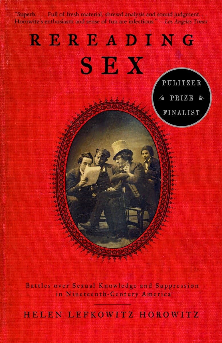 Rereading Sex: Battles Over Sexual Knowledge and Suppression in 19th Century America - Historical Analysis of Victorian Era Censorship & Social Reform | Perfect for Academics, Historians & Gender Studies Researchers