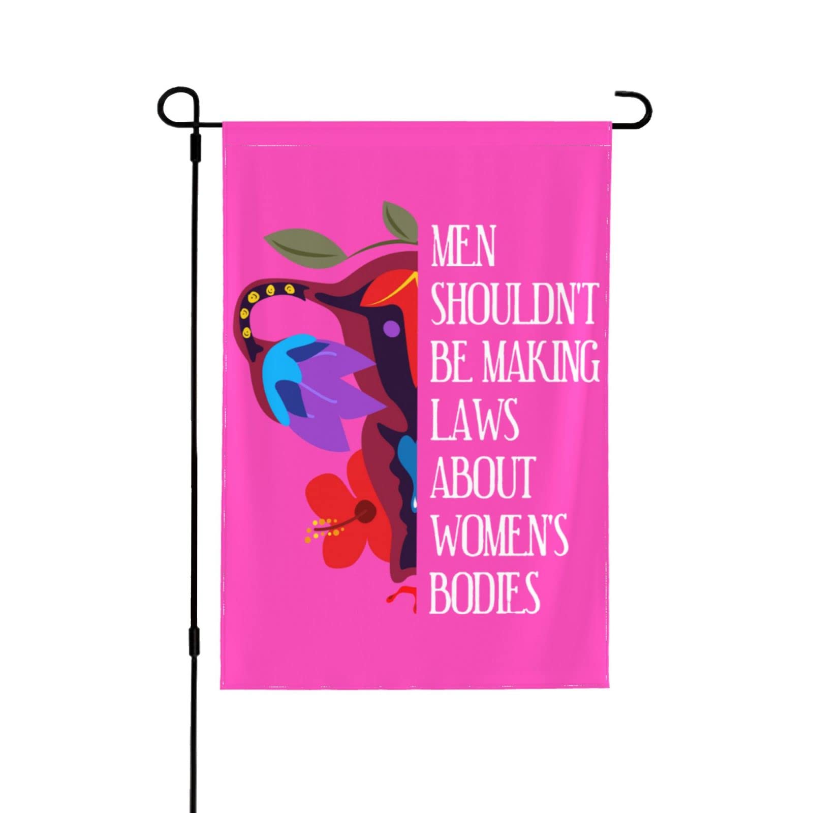 Men Shouldn't Be Making Laws About Women's Bodies Garden Flag - 28x40 Inch Double Sided Funny Political Statement Yard Sign - Reproductive Rights Advocacy Decoration for Lawn, Porch & Protests