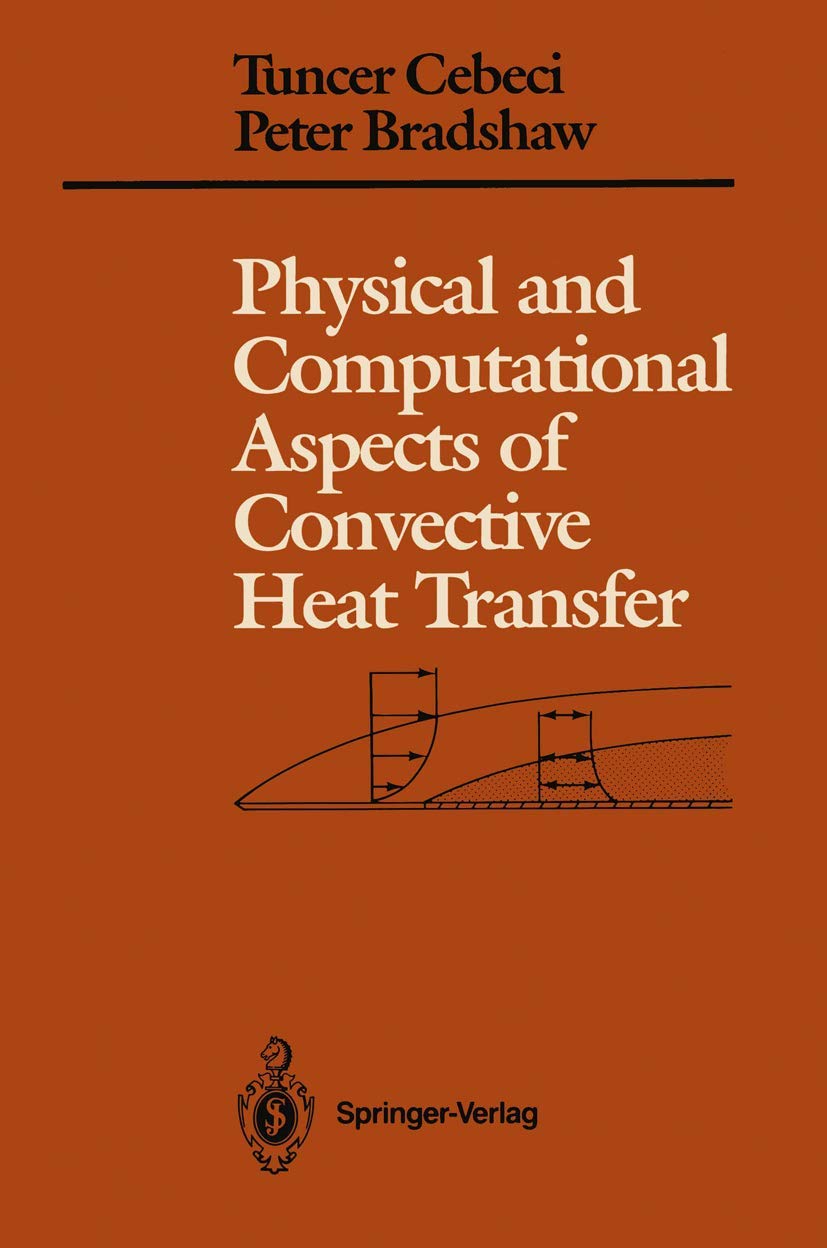 Physical and Computational Aspects of Convective Heat Transfer - Springer Study Edition | Advanced Thermal Engineering Textbook for Researchers & Students | Perfect for CFD Analysis and Heat Transfer Studies