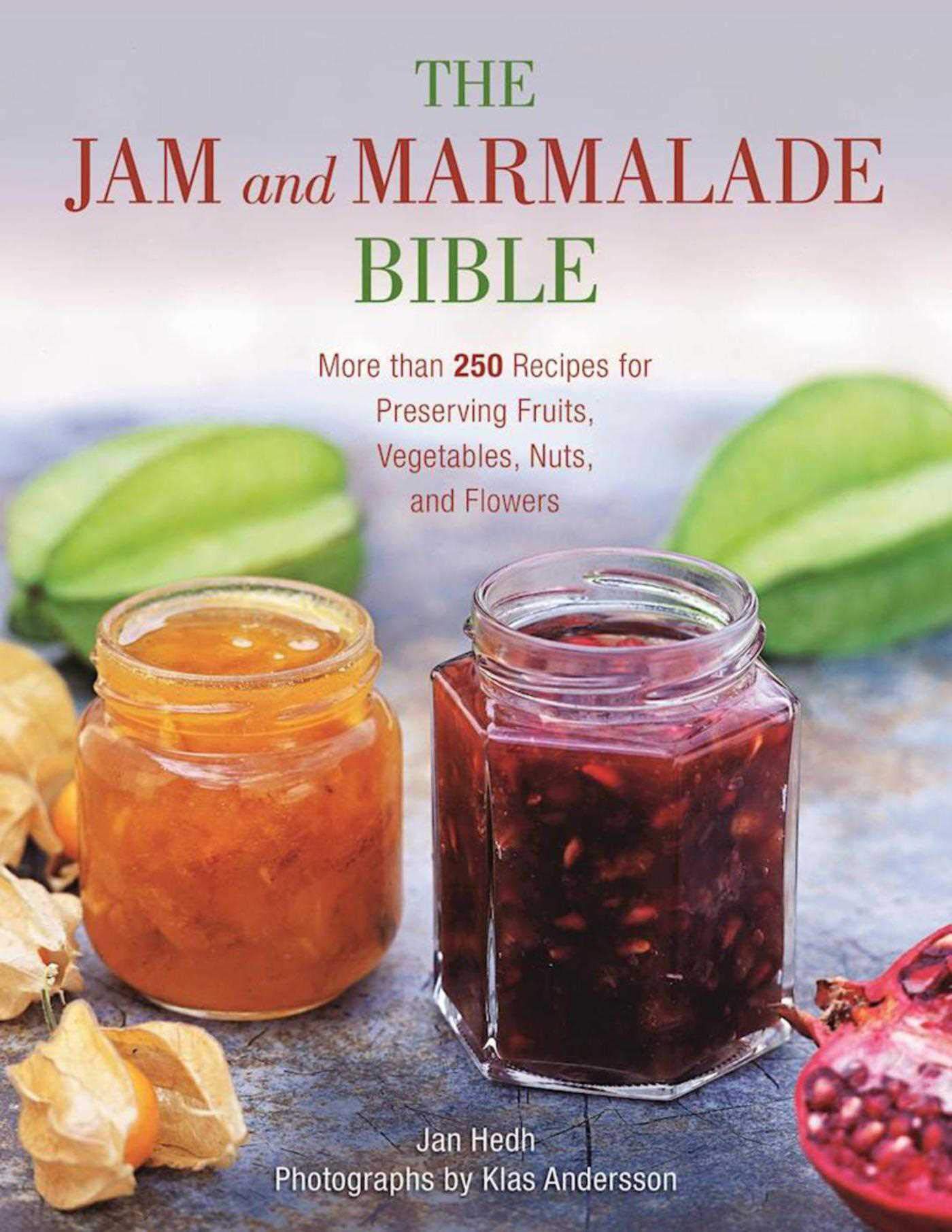 The Jam and Marmalade Bible: 250+ Homemade Fruit, Vegetable, Nut & Flower Preserve Recipes - Perfect for Canning, Gifts & Breakfast Spreads