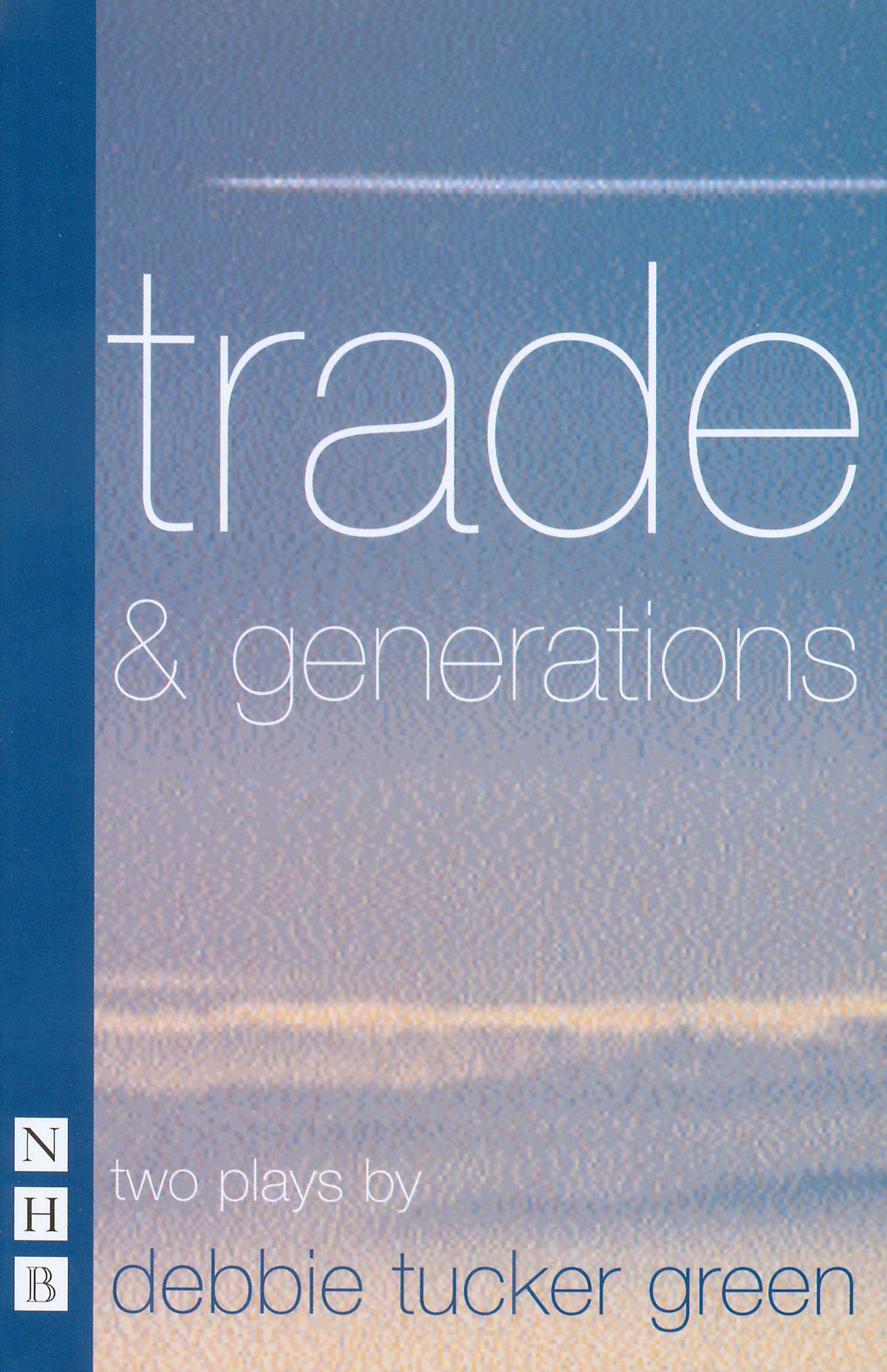 Trade & Generations - Nick Hern Books | Drama & Theater Plays for Performances, Study & Literature Enthusiasts