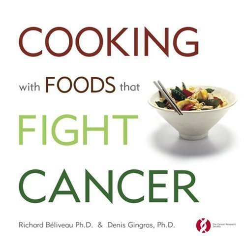 Richard Béliveau's Cooking with Foods That Fight Cancer - Healthy Anti-Cancer Recipes for Prevention & Wellness | Perfect for Cancer Patients & Health-Conscious Families