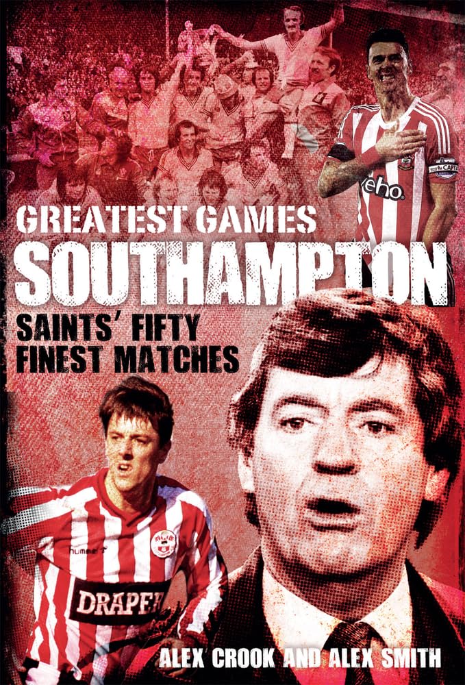 Southampton FC Greatest Games: Top 50 Best Matches in Saints' History | Relive Legendary Moments & Football Highlights for Fans