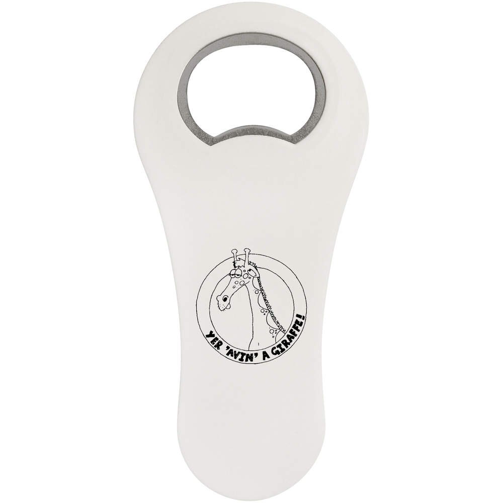 Funny 'Yer 'Aving A Giraffe' Bottle Opener & Fridge Magnet - Novelty Kitchen Accessory for Beer Bottles & Refrigerator Decor (BO00020263) - Perfect for Home Bars, Parties & Gag Gifts