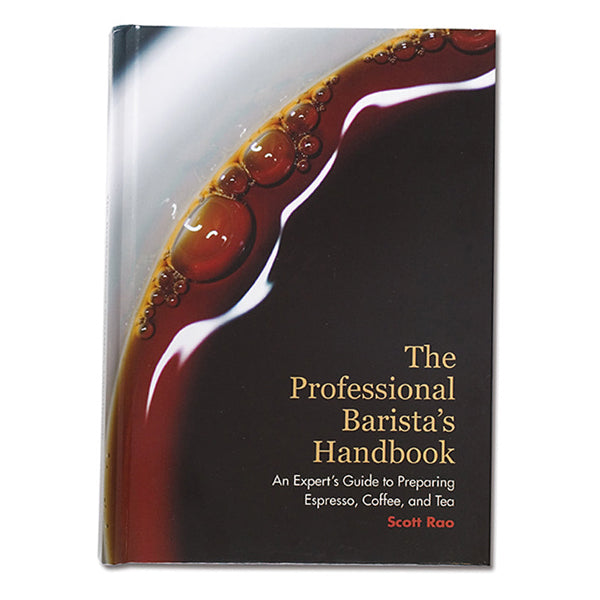 The Professional Barista’s Handbook by Scott Rao - Ultimate Coffee Brewing Guide for Espresso & Pour Over Techniques | Perfect for Home Baristas & Coffee Shop Owners