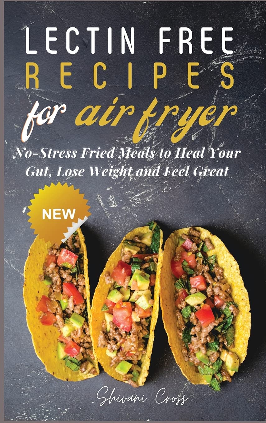 Lectin-Free Air Fryer Cookbook: Easy & Healthy Recipes for Gut Healing, Weight Loss & Wellness – Perfect for Quick Meals & Family Dinners