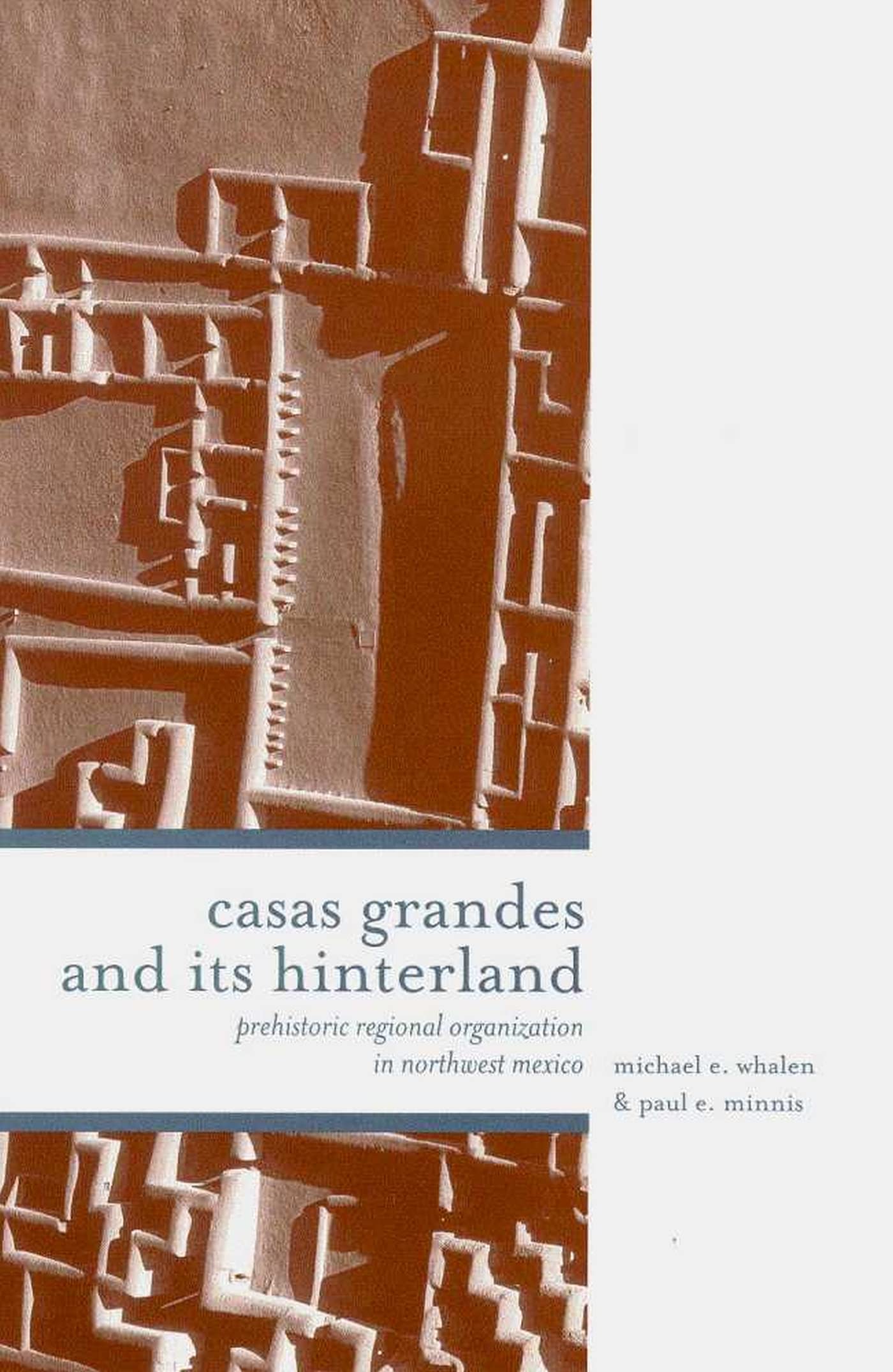 Casas Grandes and Its Hinterlands: Prehistoric Regional Organization in Northwest Mexico - Explore Ancient Mexican Culture & Archaeology for History Enthusiasts