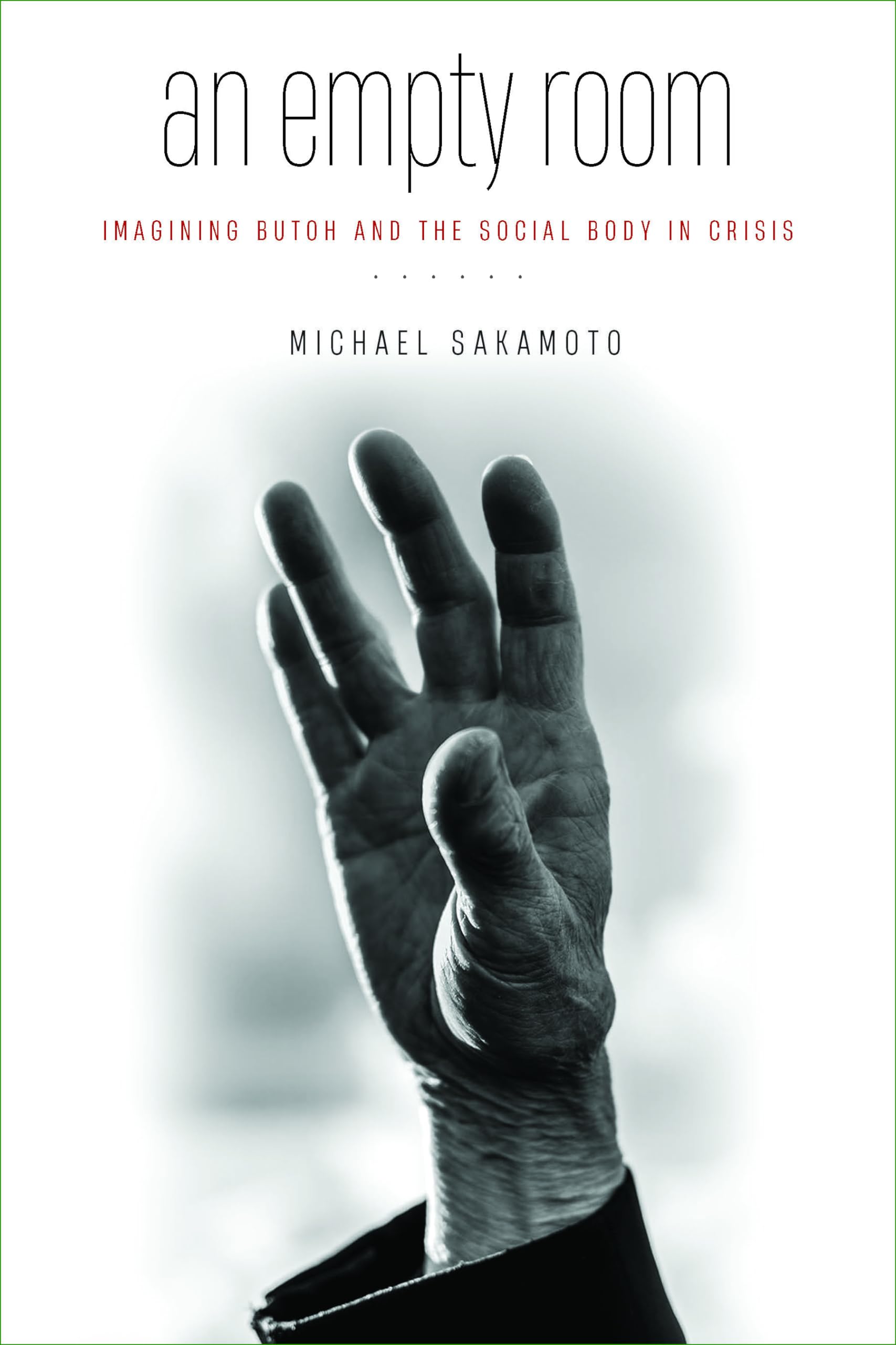 Empty Room: Exploring Butoh Dance and the Social Body in Crisis - Performance Art Book for Dancers, Theater Students & Cultural Studies