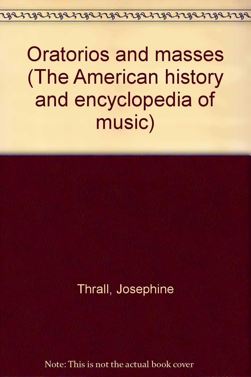Oratorios and Masses: The American History and Encyclopedia of Music | Sacred Choral Works for Church Performances & Classical Music Study