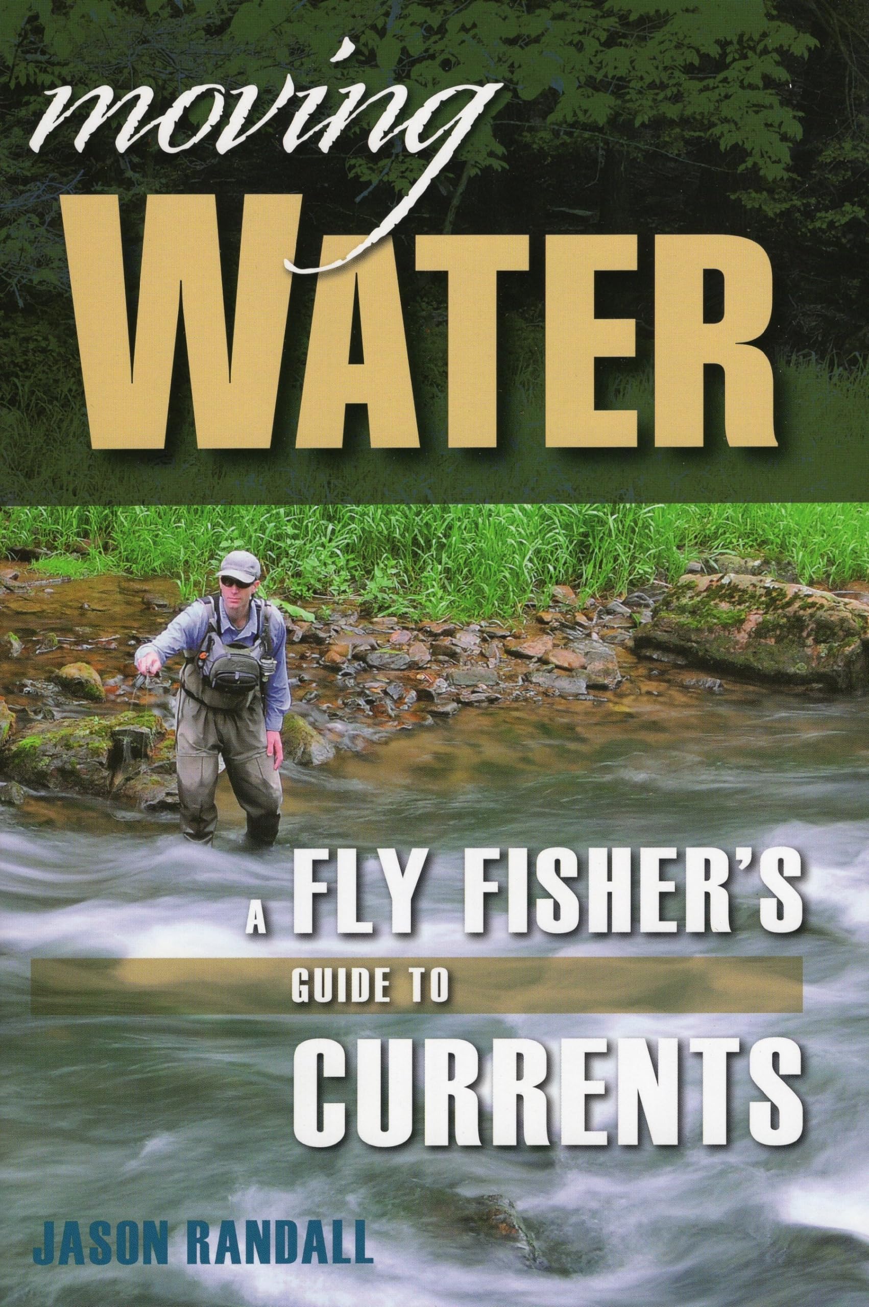 Moving Water: A Fly Fisher's Guide to Currents & Stream Techniques - Headwater Guides for Trout Fishing in Rivers & Streams