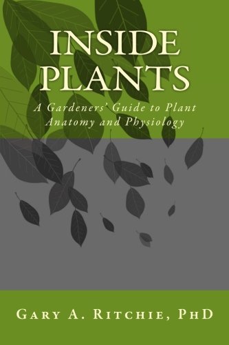 Inside Plants: A Gardener's Guide to Plant Anatomy & Physiology - Perfect for Home Gardening, Botany Studies & Indoor Plant Care