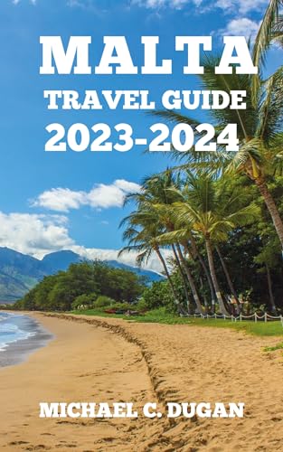 Malta Travel Guide 2023-2024: Ultimate Pocket-Sized Companion for Solo & Group Trips | Budget Travel Tips, Itineraries & Must-See Attractions | Perfect for Backpacking, Family Vacations & Adventure Travel