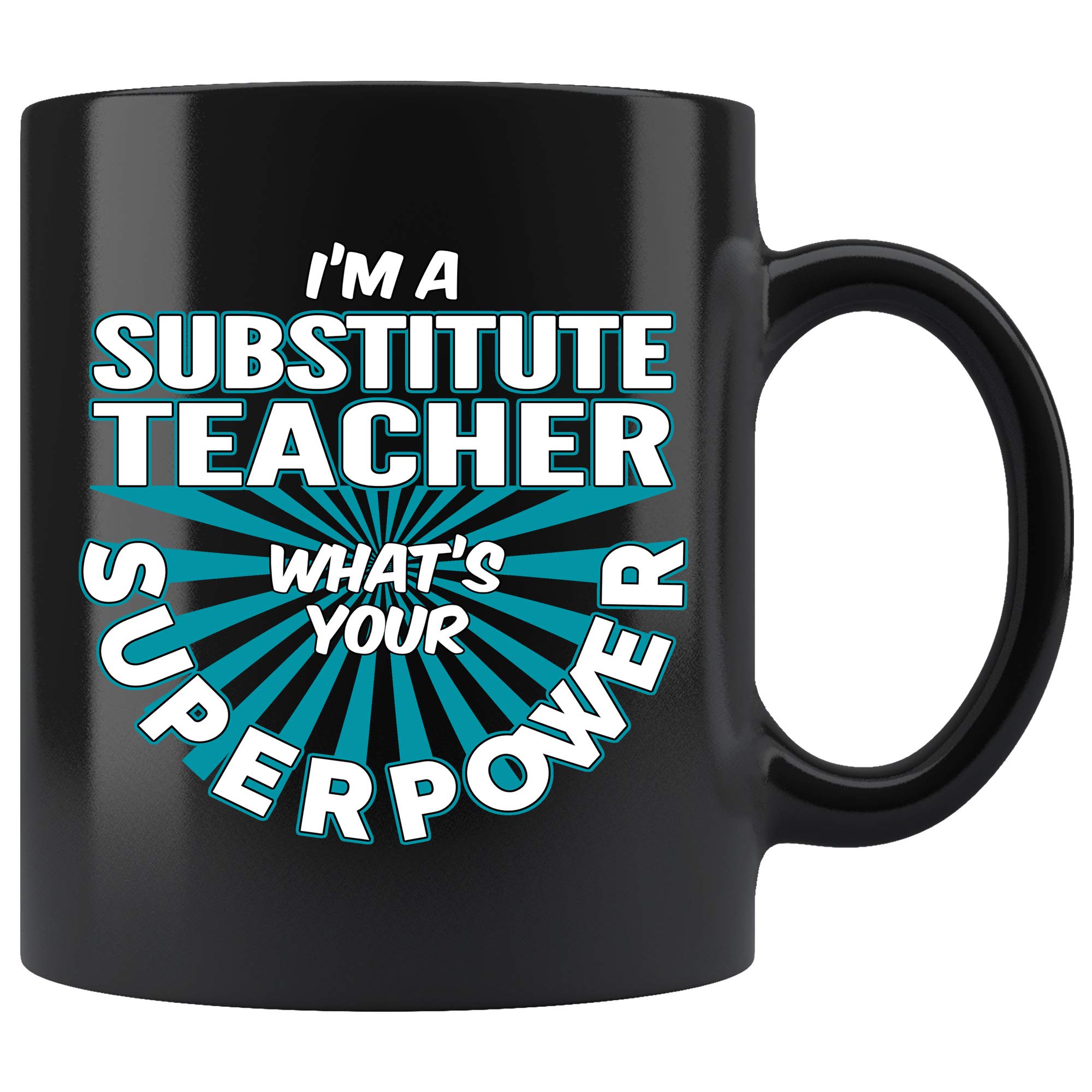 Funny Substitute Teacher Coffee Mug - 'I'm a Substitute Teacher, What's Your Superpower?' 11oz Black Ceramic Cup - Perfect Gift for Teachers, Women & Men - Great for Classroom, Office or Home Use