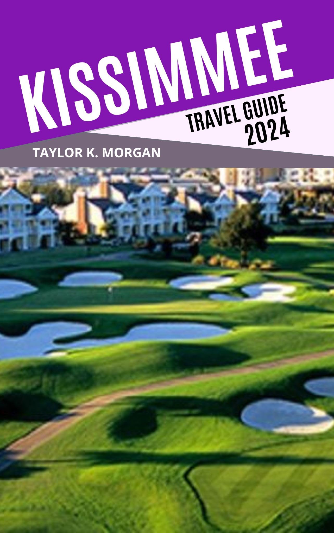 Kissimmee Florida Travel Guide 2024 - Best Attractions, Hotels & Tips | Perfect Vacation Planner for Families & Tourists | Explore Disney World, Nature Parks & Local Gems