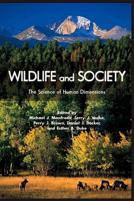 Wildlife and Society: The Science of Human Dimensions - Ecology Conservation Book for Students & Researchers | Perfect for Environmental Studies & Wildlife Management Courses