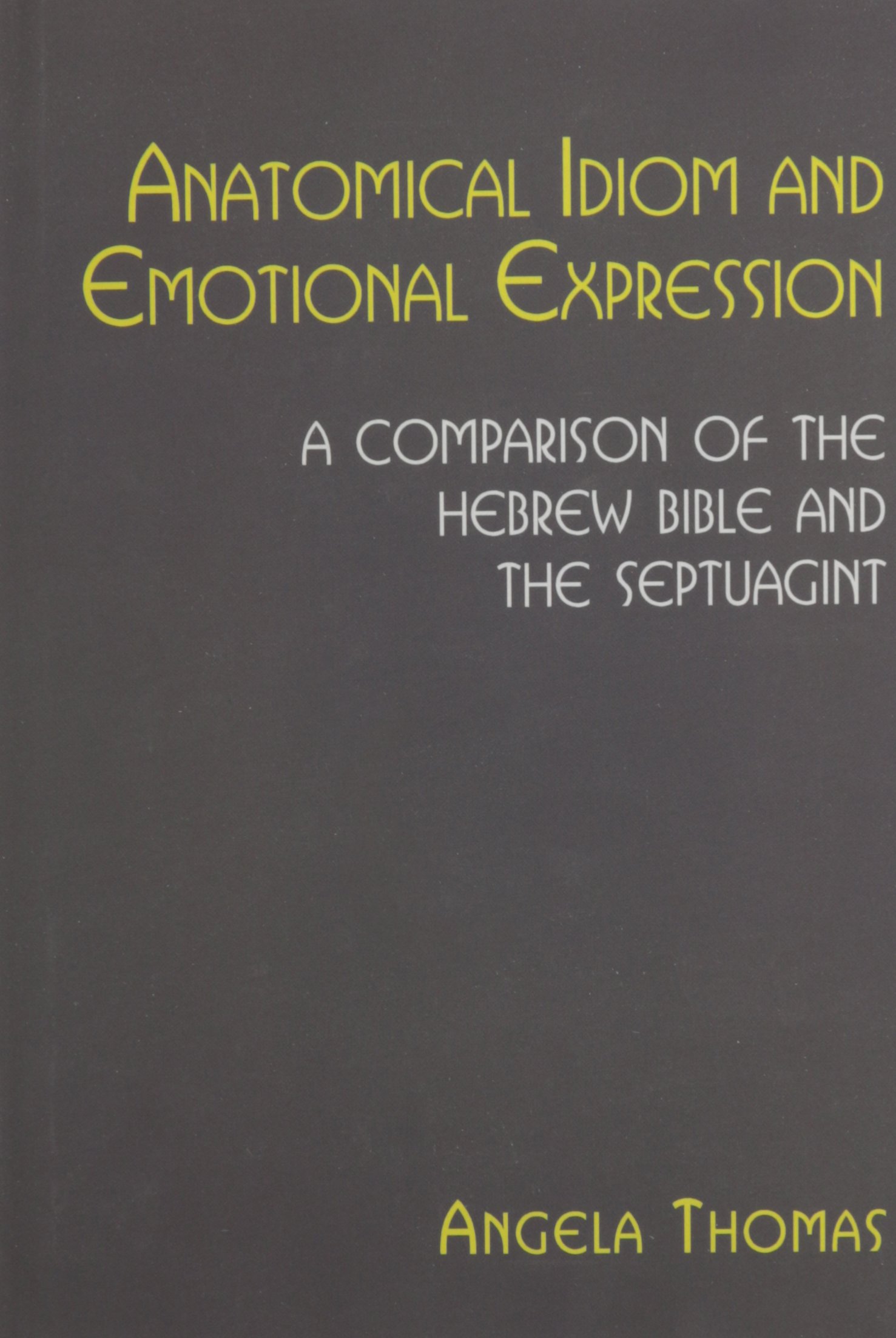 Anatomical Idiom and Emotional Expression: Hebrew Bible vs Septuagint Comparison | Biblical Studies Book for Scholars & Theology Students | Perfect for Academic Research & Ancient Text Analysis