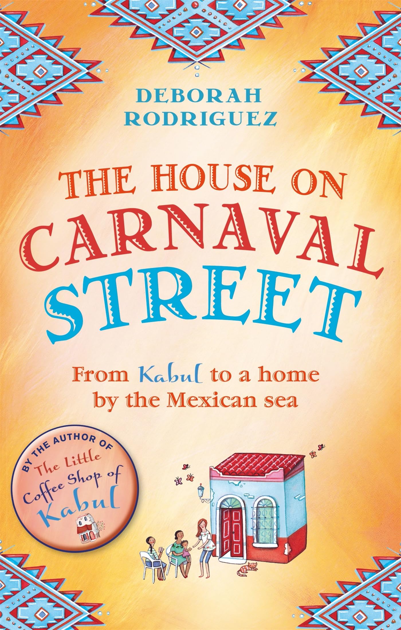 The House on Carnaval Street: A Memoir from Kabul to a Mexican Beach Home - Perfect for Book Clubs & Travel Enthusiasts