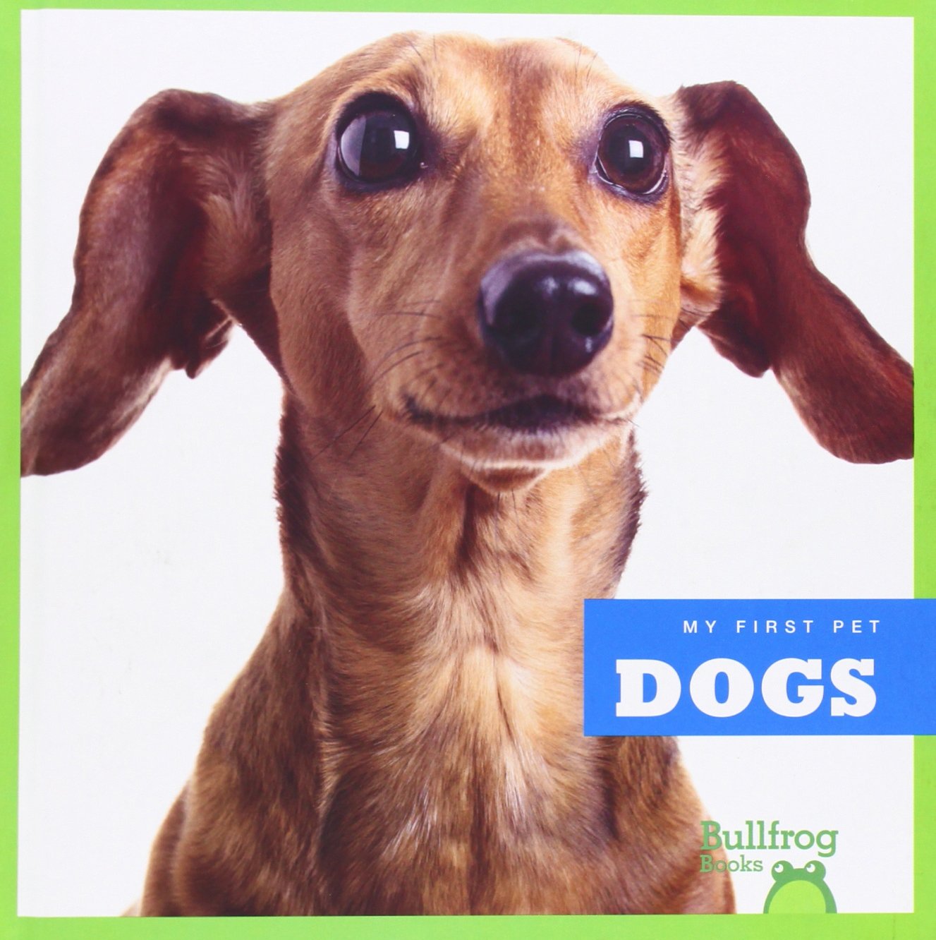 My First Pet: Bullfrog Books - Dogs for Kids | Learn About Dog Care, Breeds & Training | Perfect for Young Pet Owners & Animal Lovers
