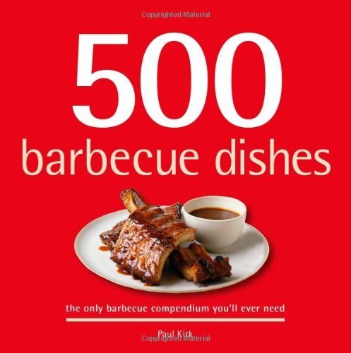 500 Barbecue Dishes: The Ultimate BBQ Cookbook Guide by Paul Kirk (2008) - Perfect for Backyard Grilling, Tailgating & Outdoor Cooking Parties