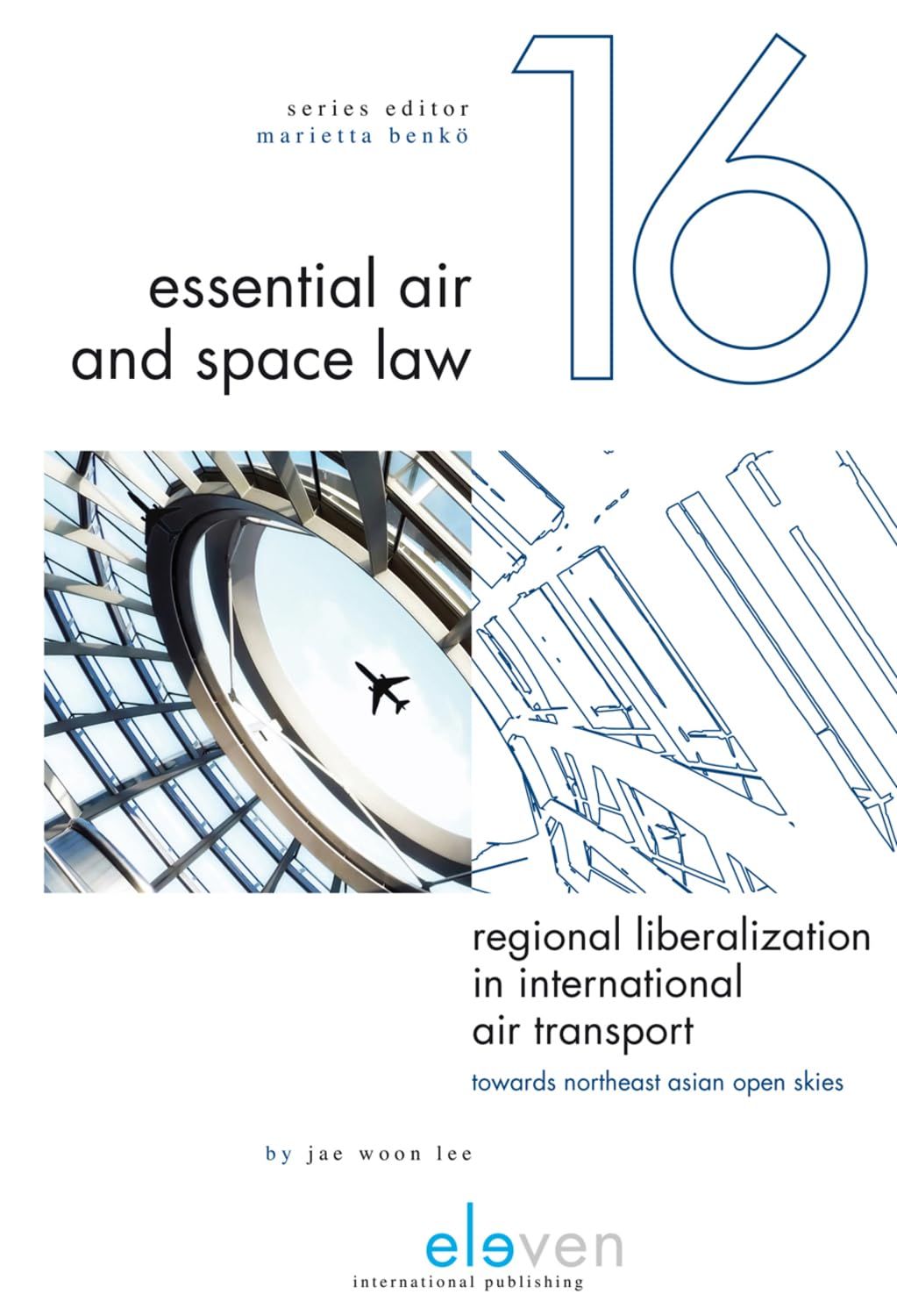 Regional Liberalization in International Air Transport: Towards Northeast Asian Open Skies - Essential Air and Space Law Book (16) | Aviation Policy, International Trade & Airline Industry Research for Professionals & Students