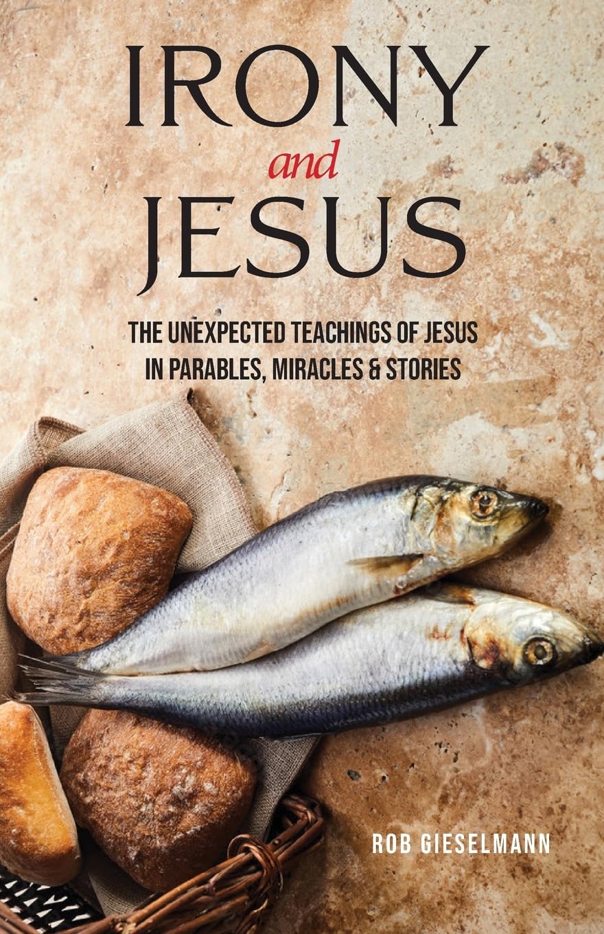Irony and Jesus: Parables, Miracles & Stories - Christian Faith Study & Biblical Teachings for Personal Growth & Church Groups
