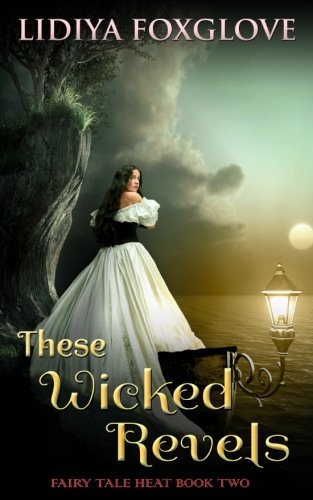 These Wicked Revels (Fairy Tale Heat) - Steamy Fantasy Romance Novel for Adults - Perfect for Bedtime Reading & Book Club Discussions