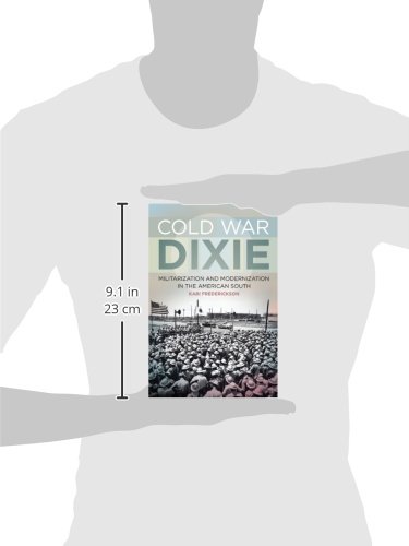 Cold War Dixie: Militarization & Modernization in the American South - 20th Century Politics & Culture | Historical Analysis of Southern US Development | Perfect for Scholars & History Enthusiasts