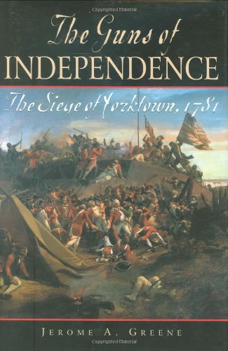 The Guns of Independence: Siege of Yorktown 1781 - American Revolutionary War History Book for History Buffs & Students | Perfect for Research, Gifts & Classroom Learning