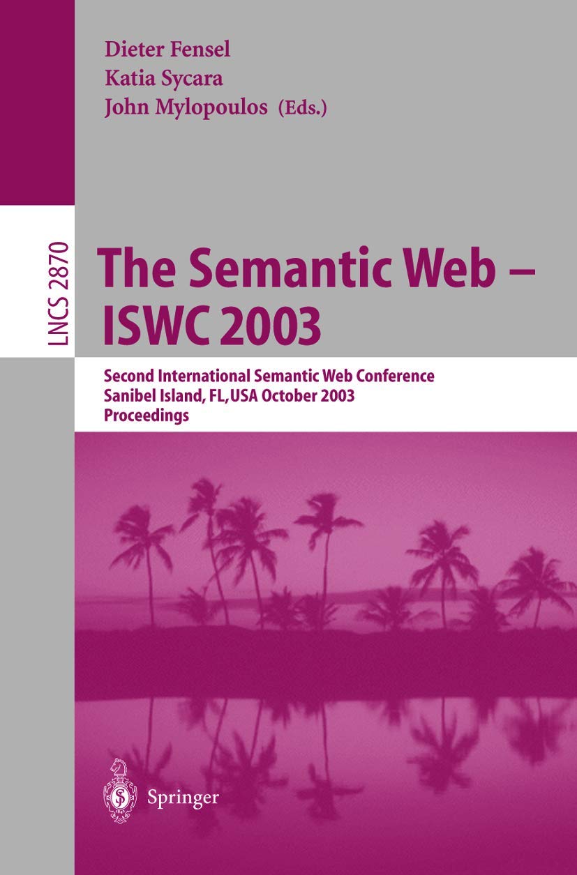 ISWC 2003 Proceedings: Second International Semantic Web Conference - Semantic Web Research Papers (Lecture Notes in Computer Science Vol.2870) | Academic Conference Materials for Computer Science Researchers & AI Developers