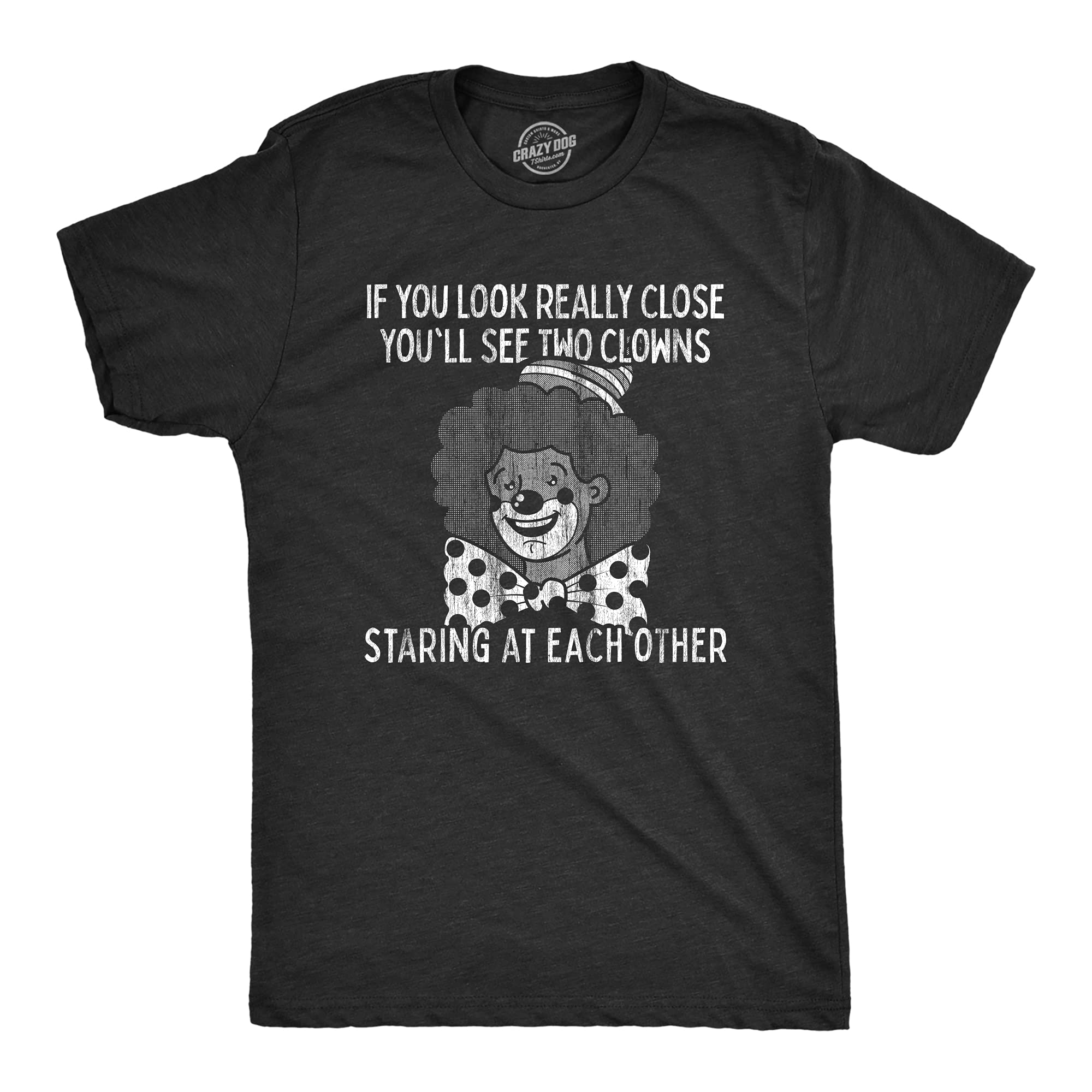 Funny Crazy Dog T-Shirts for Men - If You Look Close You'll See Two Clowns Design - Cool Novelty Graphic Tee for Casual Wear, Parties & Gifts