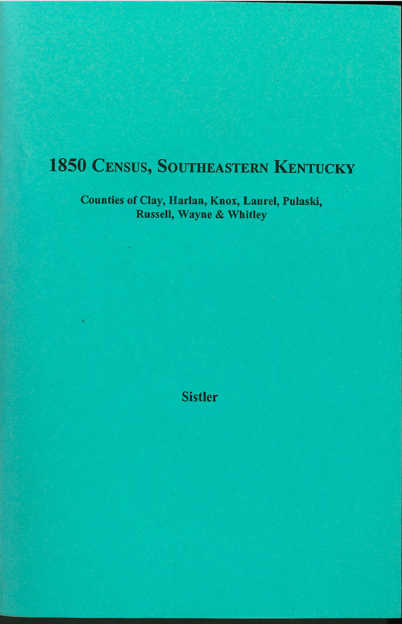 1850 Census Records - Southeastern Kentucky Volume 4: Clay, Harlan, Knox, Laurel, Pulaski, Russell, Wayne & Whitley Counties | Genealogy Research & Family History Documentation | Perfect for Ancestry Tracing, Historical Studies & American Heritage Preservation