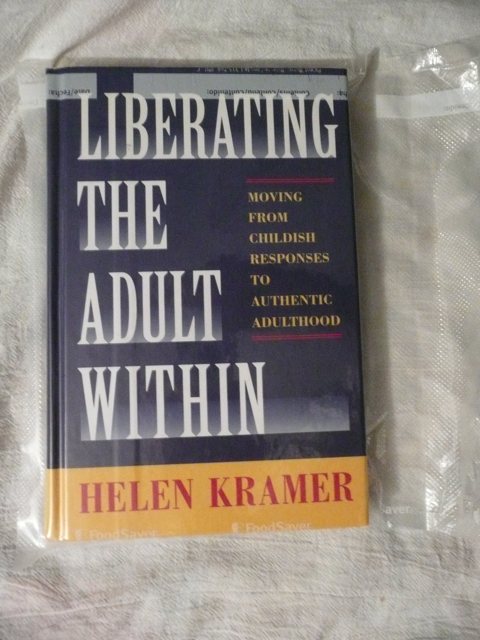Liberating the Adult Within: Transform from Childlike Responses to Authentic Adulthood - Self-Help Book for Personal Growth & Emotional Maturity | Perfect for Therapy, Life Coaching & Self-Improvement Journeys