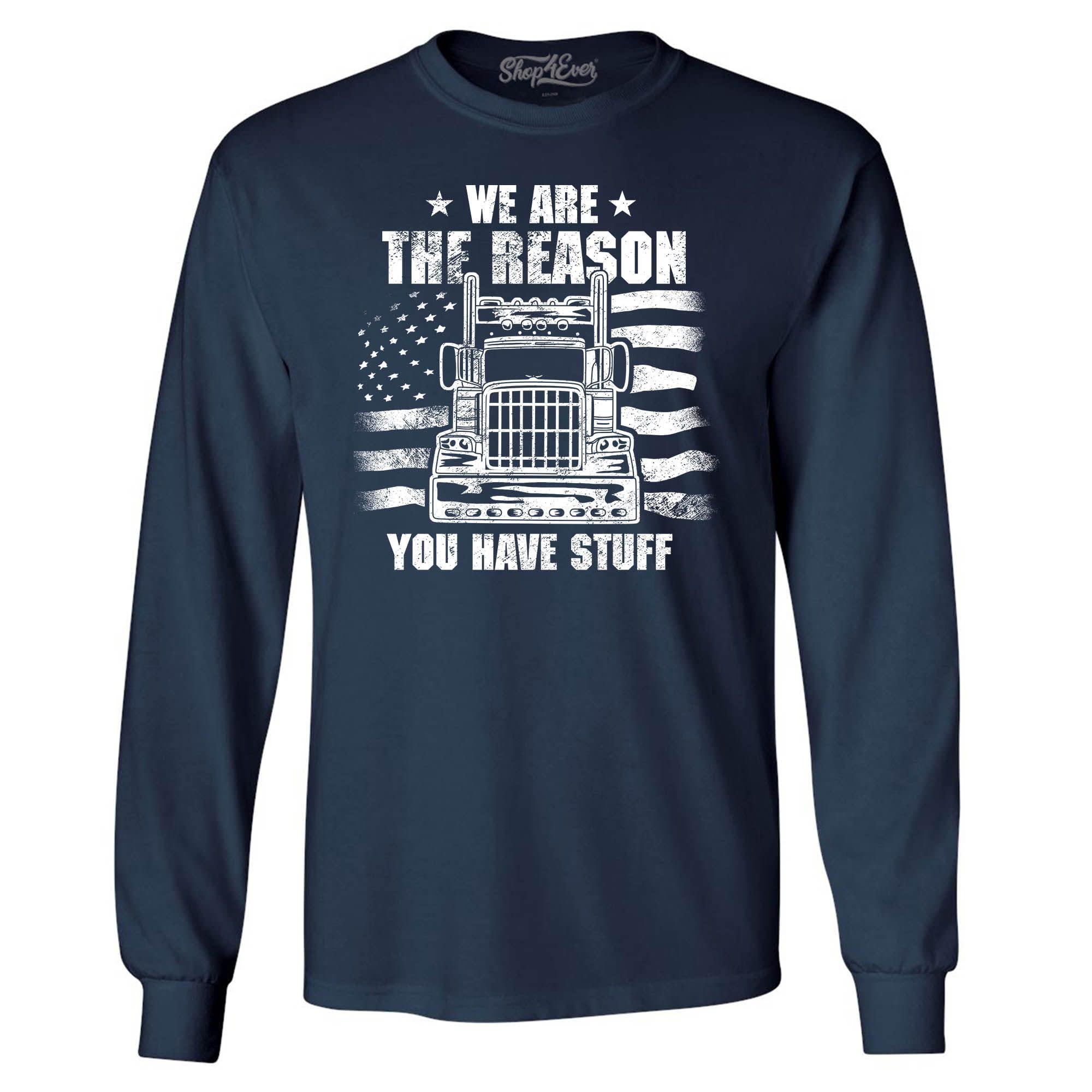Shop4ever® 'We Are The Reason You Have Stuff' Trucker Long Sleeve Shirt - Comfortable Workwear & Casual Style for Truck Drivers & Outdoor Enthusiasts