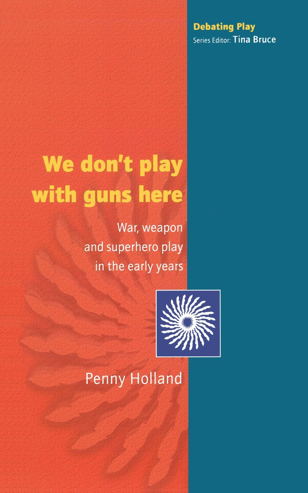We Don't Play With Guns Here: War, Weapon and Superhero Play in Early Childhood Development | Exploring Play Theories for Educators and Parents | Classroom Activities & Child Psychology