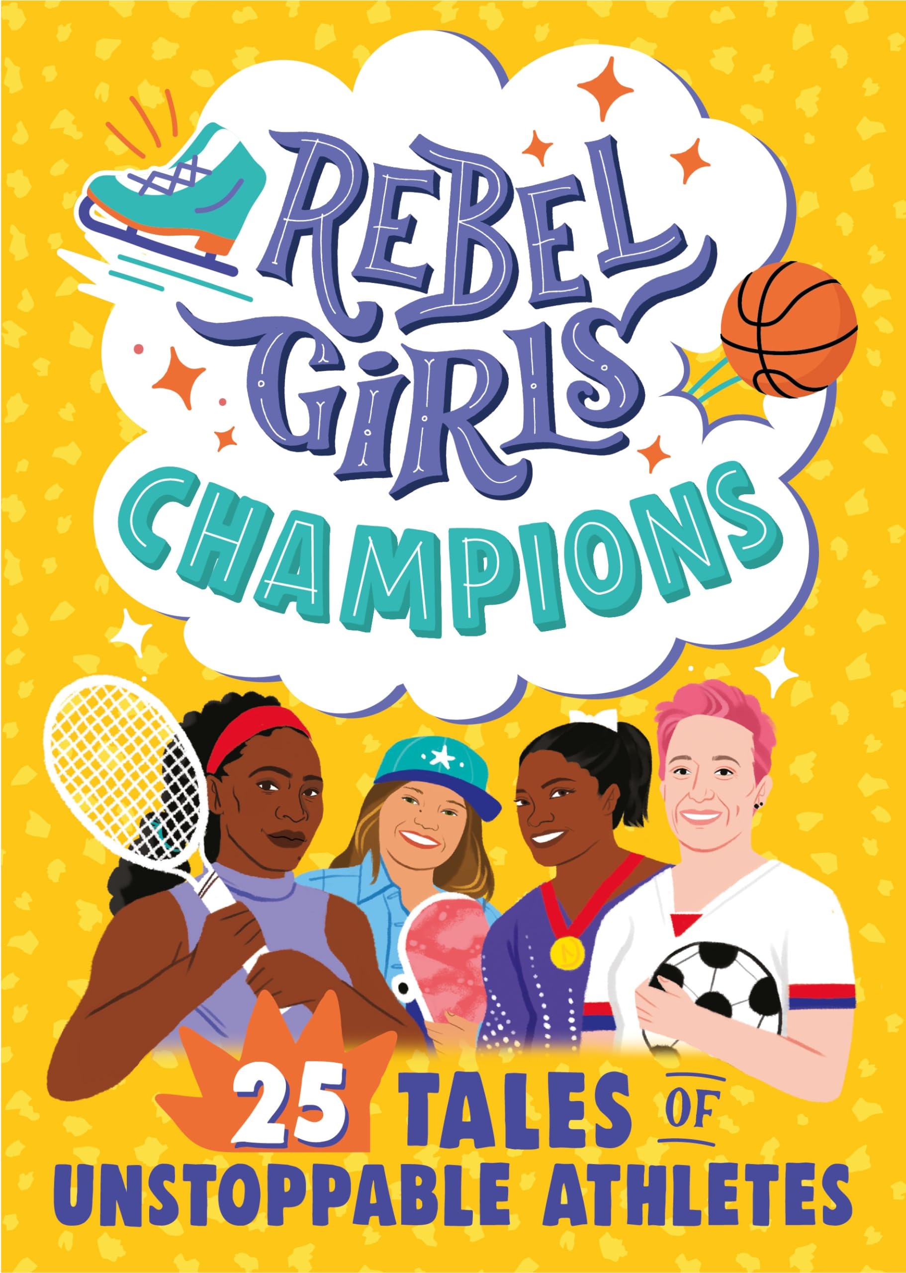 Rebel Girls Champions: 25 Inspiring Tales of Unstoppable Female Athletes - Motivational Book for Young Girls | Perfect for Bedtime Stories & Empowerment Gifts