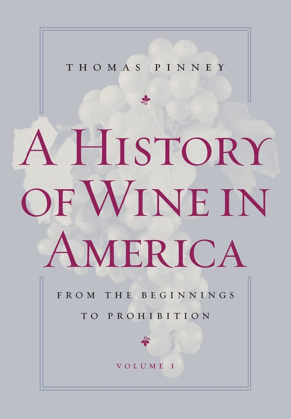 A History of Wine in America Volume 1: From Colonial Times to Prohibition - Explore Early American Winemaking Traditions for Wine Enthusiasts & History Buffs