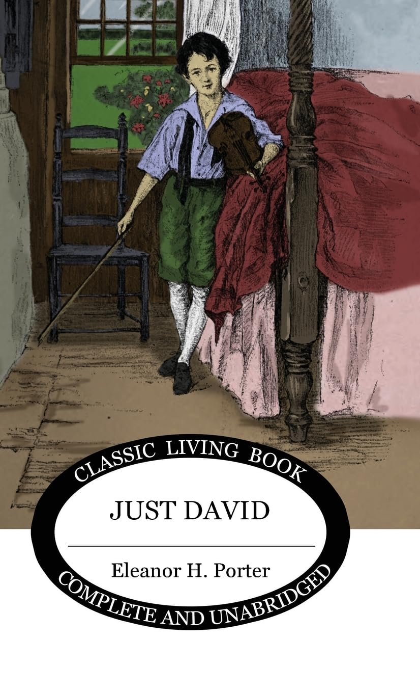 Just David - Classic American Novel by Eleanor H. Porter | Perfect for Book Lovers & Literature Enthusiasts | Great for Reading, Gifts & Book Club Discussions