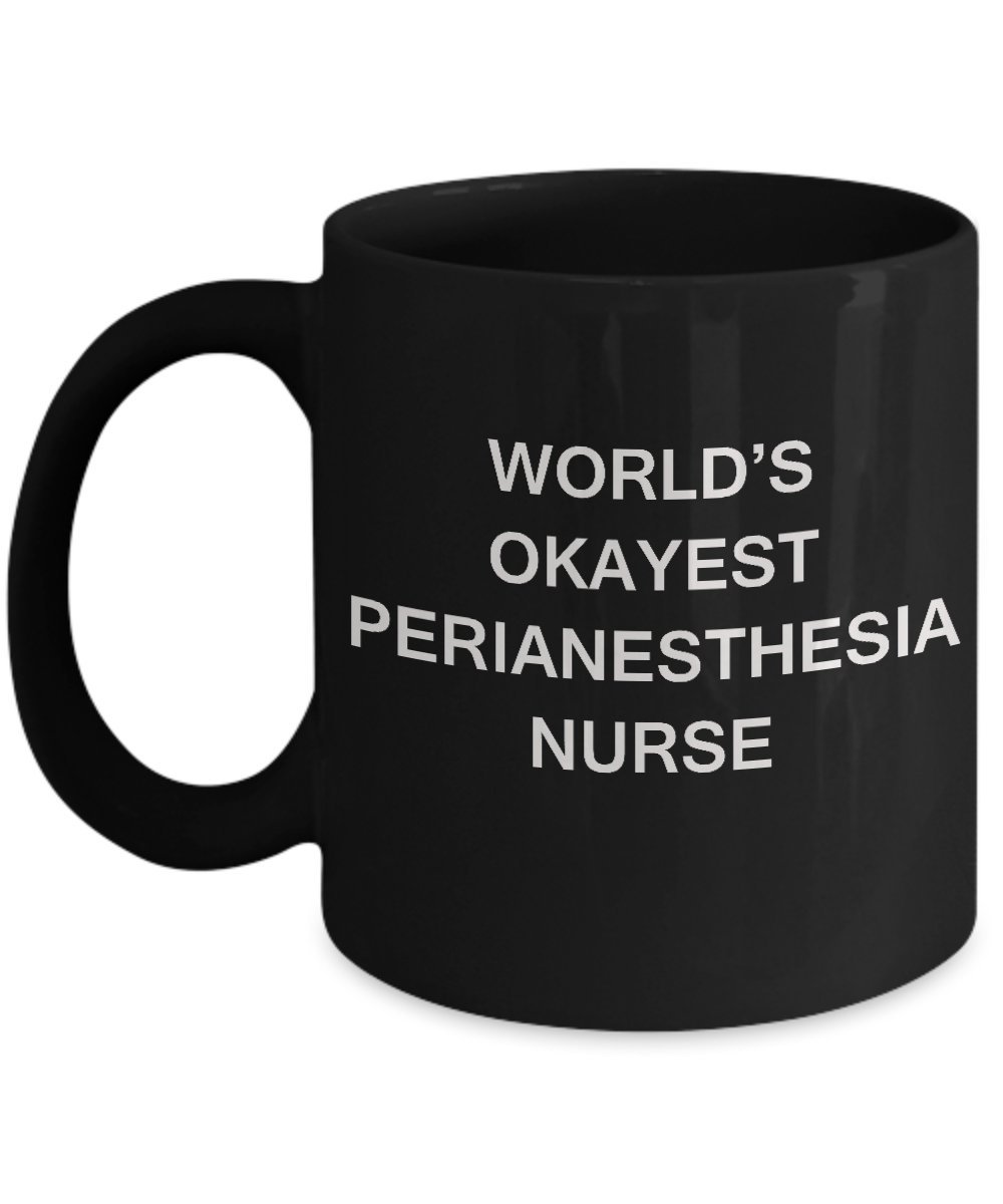 Funny Perianesthesia Nurse Coffee Mug 11oz - Perfect Gift for Nurses - Great for Work & Home Use