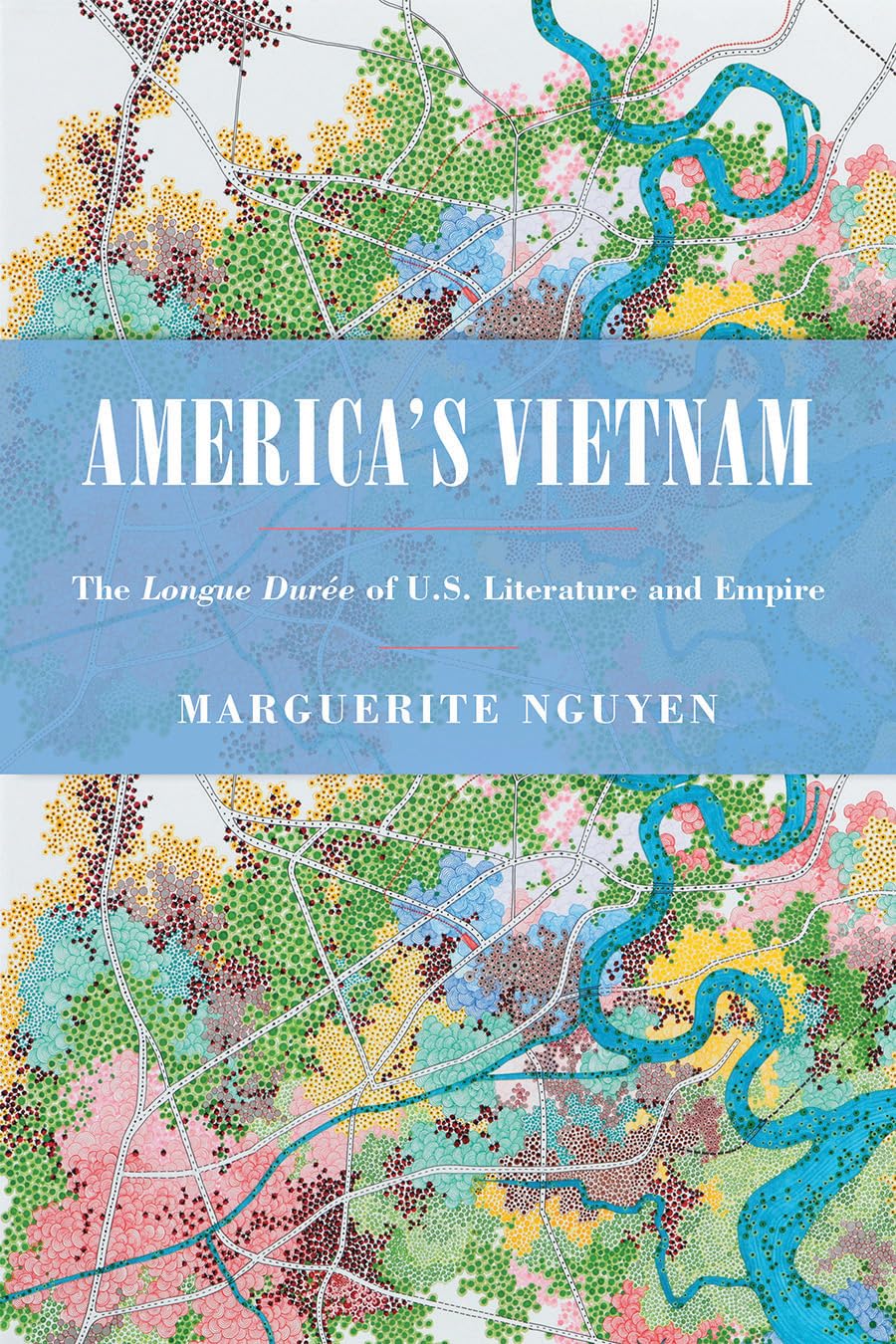 America's Vietnam: The Longue Durée of U.S. Literature and Empire - Asian American History & Culture Book for Academic Studies, Literary Analysis, and Postcolonial Research