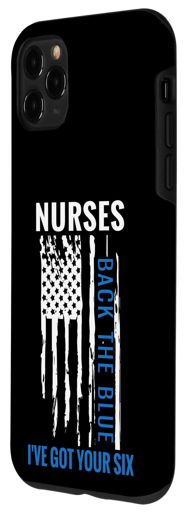 iPhone 11 Pro Max Case - 'I've Got Your Six' Thin Protective Cover for Nurses & First Responders - Show Support for Law Enforcement - Perfect for Healthcare Workers, Police Officers & Emergency Personnel