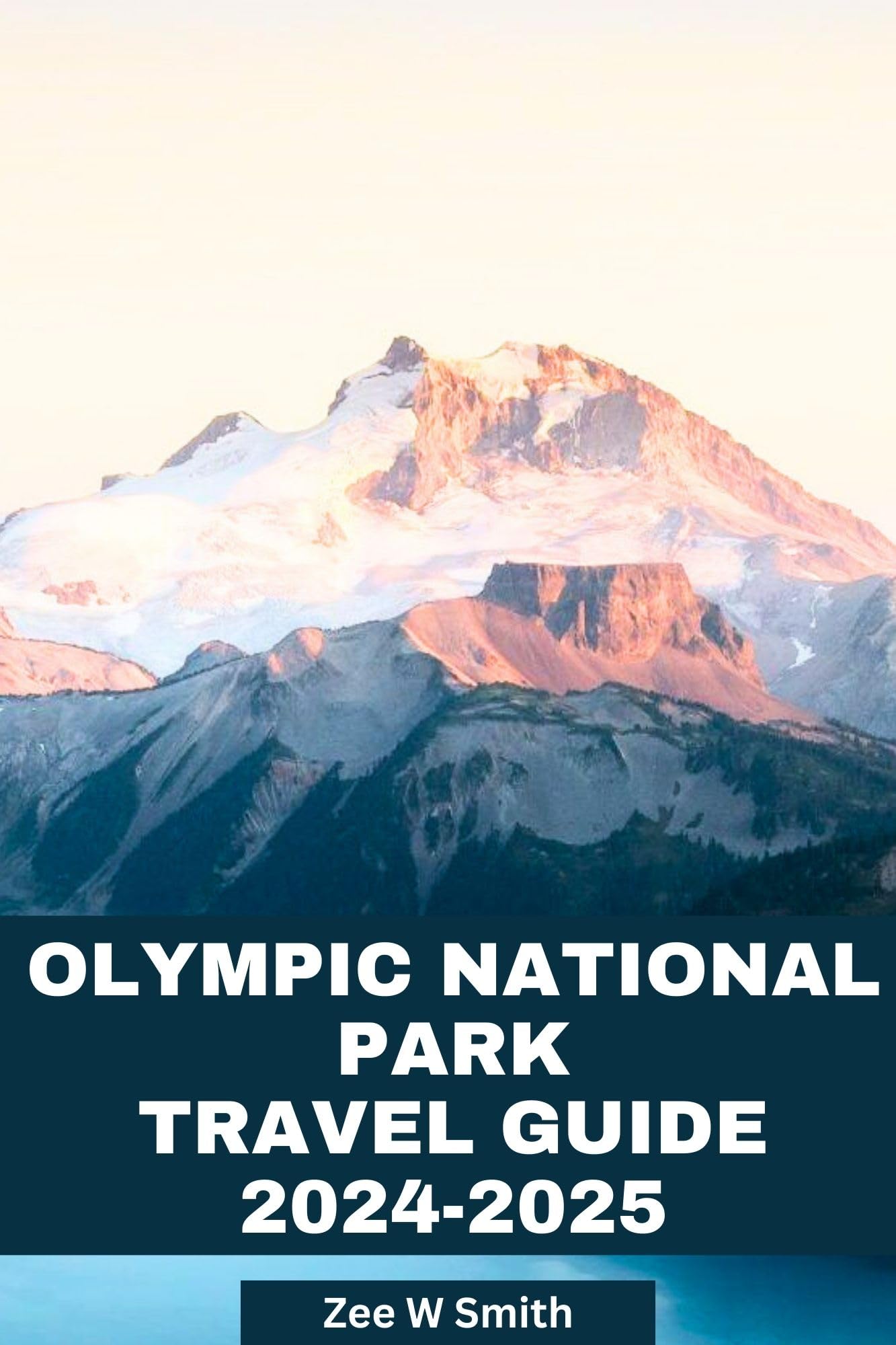 Olympic National Park Travel Guide 2024-2025: Best Hiking Trails, Camping Spots & Scenic Views (Travel with Zee Book 3) - Perfect for Adventure Seekers & Nature Lovers