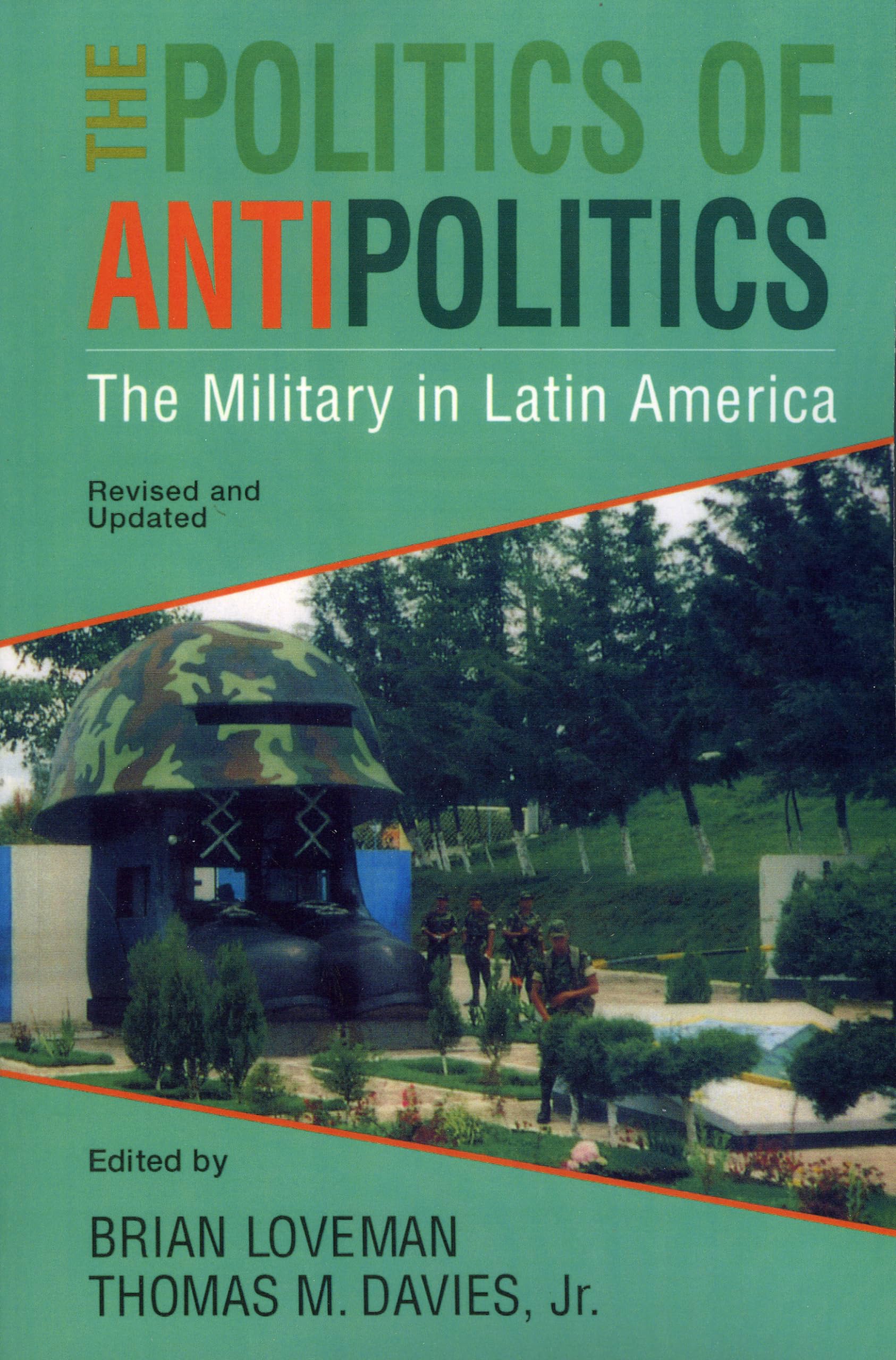 The Politics of Antipolitics: The Military in Latin America - Historical Analysis of Military Regimes | Latin American Politics Book | Perfect for Political Science Students & Researchers