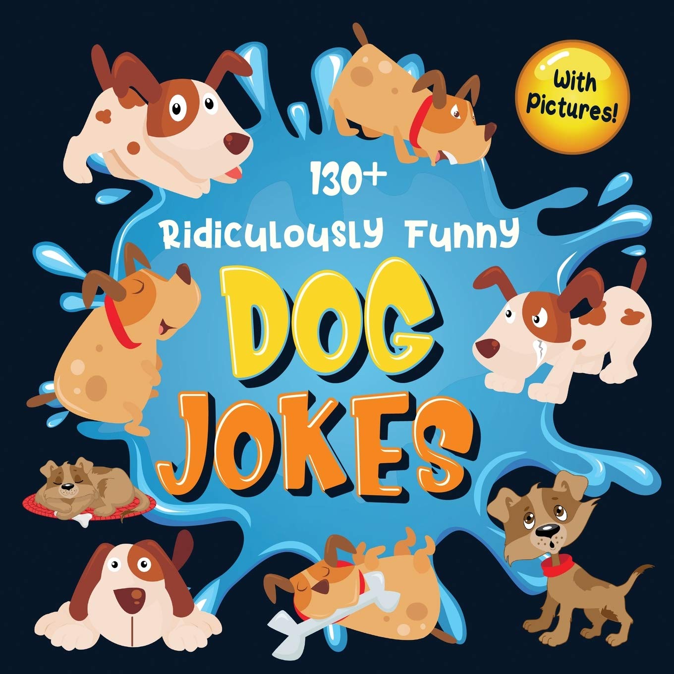 130+ Hilarious & Clean Dog Jokes for Kids - Funny Puppy Jokes That Will Make Your Dog Laugh Out Loud! Perfect Gift for Dog Lovers with Pictures - Great for Family Gatherings, Kids' Parties & Dog-Themed Events